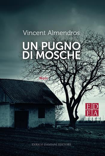 Un pugno di mosche - Vincent Almendros - Libro ED-Enrico Damiani Editore 2019, Gulliver | Libraccio.it