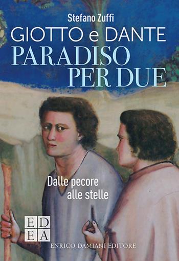 Paradiso per due. Giotto e Dante. Dalle pecore alle stelle - Stefano Zuffi - Libro ED-Enrico Damiani Editore 2021, Logiche | Libraccio.it