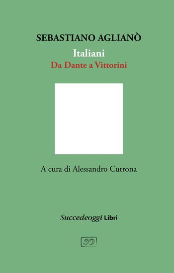 Italiani. Da Dante a Vittorini - Sebastiano Aglianò - Libro Succedeoggi Libri 2023 | Libraccio.it