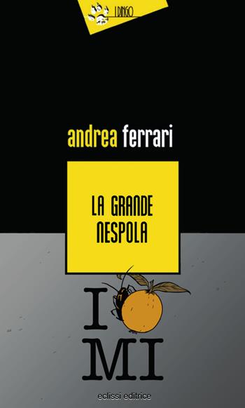 La grande nespola - Andrea Ferrari - Libro Eclissi 2018, I Dingo | Libraccio.it