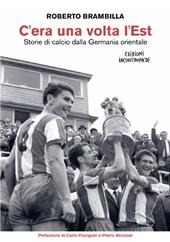 C'era una volta l’Est. Storie di calcio dalla Germania orientale. Nuova ediz.