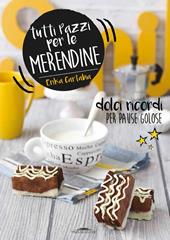 Tutti pazzi per le merendine. Dolci ricordi per pause golose