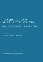 «Quanto il genio alle pazzie del Seicento». Saggi sulla cultura del XVII secolo in Italia