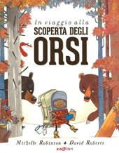 In viaggio alla scoperta degli orsi. Ediz. illustrata