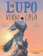 Un lupo verso casa. Ediz. a colori