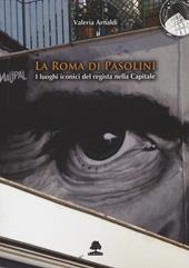 La Roma di Pasolini. I luoghi iconici del regista nella Capitale