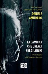 La bambina che urlava nel silenzio. Un'indagine dell'ispettore Lorenzi. Nuova ediz.