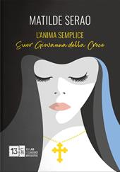 L' anima semplice. Suor Giovanna della Croce