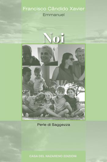 Noi. Perle di saggezza - Francisco Cândido Xavier, Emmanuel - Libro Casa del Nazareno 2021 | Libraccio.it