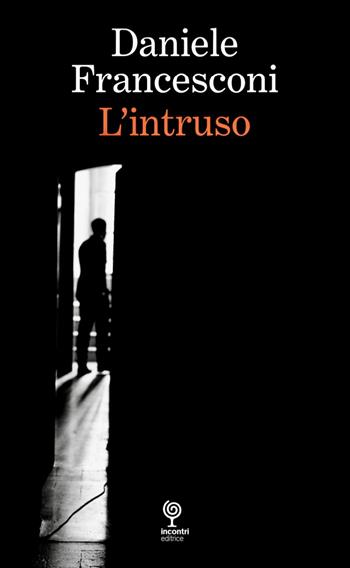 L'intruso - Daniele Francesconi - Libro Incontri Editrice 2024 | Libraccio.it