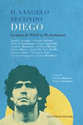 Il vangelo secondo Diego. La mano de D10S in 10 «rivelazioni»