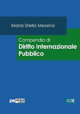 Compendio di diritto internazionale pubblico - Maria Stella Messina - Libro Primiceri Editore 2016, FastLaw | Libraccio.it