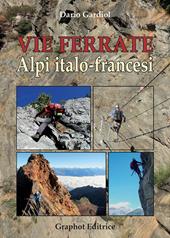 Vie ferrate. Alpi italo-francesi. Nuova ediz.