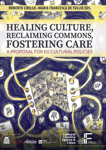 Healing culture, reclaiming commons, fostering care. A proposal for EU cultural policies  - Libro Italian Institute for Future 2021 | Libraccio.it