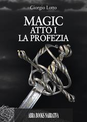 Atto I. La profezia. Magic. Vol. 1
