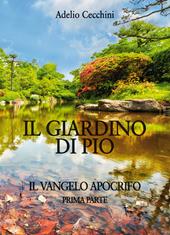 Il giardino di Pio. Il vangelo apocrifo. Vol. 1