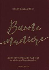 Buone maniere. Guida contemporanea allo stile, per distinguersi in ogni occasione