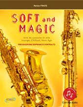 Soft and magic. Arie da concerto in stile lounge, chillout, new age. Per sassofono soprano e contralto. Con Contenuto digitale (fornito elettronicamente)