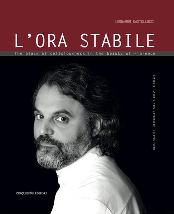 L' ora stabile. The place of deliciousness in the beauty - Leonardo Castellucci - Libro Cinquesensi 2018 | Libraccio.it