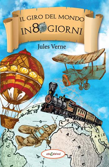 Il giro del mondo in 80 giorni - Jules Verne - Libro Elisedizioni 2022 | Libraccio.it