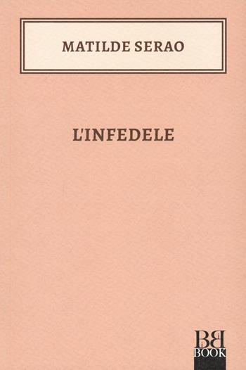 L'infedele - Matilde Serao - Libro Bibi Book 2021 | Libraccio.it