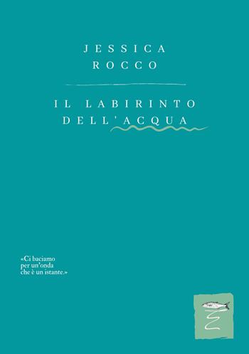 Il labirinto dell'acqua - Jessica Rocco - Libro Entropia 2022, Poesia entropica | Libraccio.it