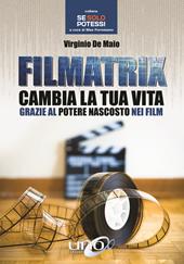 Filmatrix. Cambia la tua vita grazie al potere nascosto nei film