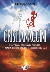 Cristianaggini. Piccolo glossario di amenità, bugie, luoghi comuni e orrori cristiani