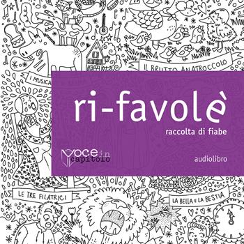 Ri-Favolé. Raccolta di fiabe letto da Valentina Veratrini. Audiolibro. CD Audio formato MP3  - Libro Voce in Capitolo 2019 | Libraccio.it