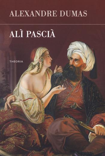Alì Pascià - Alexandre Dumas - Libro Edizioni Theoria 2018, Futuro anteriore | Libraccio.it