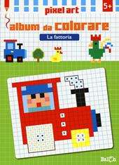 La fattoria. Album da colorare. Pixel art. Ediz. illustrata