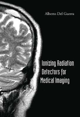 Ionizing Radiation Detectors For Medical Imaging - Alberto Del Guerra - Libro World Scientific Publishing Co Pte Ltd | Libraccio.it