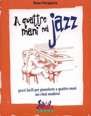 A quattro mani nel jazz. Pezzi facili per pianoforte a quattro mani nei ritmi moderni -  Remo Vinciguerra - Libro Curci 2010 | Libraccio.it