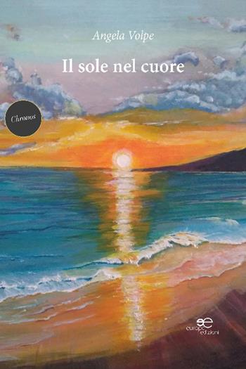 Il sole nel cuore - Angela Volpe - Libro Europa Edizioni 2022, Chronos. Autobiografie di cittadini | Libraccio.it