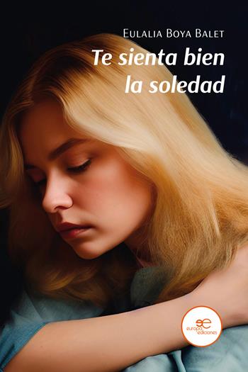 Te sienta bien la soledad - Eulalia Boya Balet - Libro Europa Edizioni 2023, Edificar universos | Libraccio.it