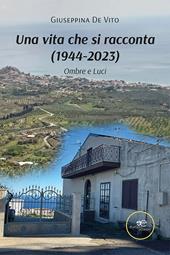 Una vita che si racconta (1944-2023). Ombre e Luci