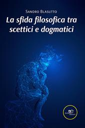 La sfida filosofica tra scettici e dogmatici