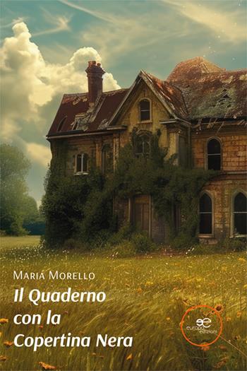 Il quaderno con la copertina nera - Maria Morello - Libro Europa Edizioni 2024, Edificare universi | Libraccio.it
