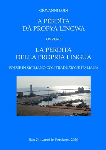 A pèrd?ta dâ propya lingwa. Ovvero La perdita della propria lingua. Testo italiano e siciliano - Giovanni Lodi - Libro StreetLib 2020 | Libraccio.it