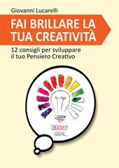 Fai brillare la tua creatività. 12 consigli per sviluppare il tuo pensiero creativo