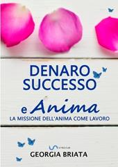 Denaro, successo e anima. La missione dell'anima come lavoro