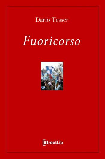 Fuoricorso - Dario Tesser - Libro StreetLib 2021 | Libraccio.it