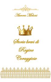 Storie brevi di regine coraggiose