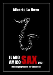Il mio amico sax. Metodo progressivo per sassofono. Vol. 1