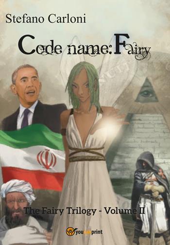 Codename: Fairy. The Fairy trilogy. Vol. 2 - Stefano Carloni - Libro Youcanprint 2020 | Libraccio.it