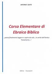 Corso elementare di ebraico biblico... Potrai finalmente leggere e capire da solo... le verità dell'Antico Testamento...!