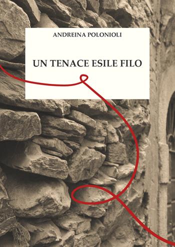 Un tenace esile filo - Andreina Polonioli - Libro Youcanprint 2021 | Libraccio.it