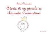 Storia di un piccolo re chiamato Coronavirus. Ediz. illustrata