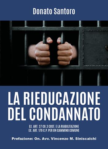 La rieducazione del condannato ex. art. 27 Co.3 Cost. e la riabilitazione ex. art. 179 C.P. per un cammino comune - Donato Santoro - Libro Youcanprint 2021 | Libraccio.it