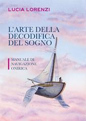 L' arte della decodifica del sogno. Manuale di navigazione onirica